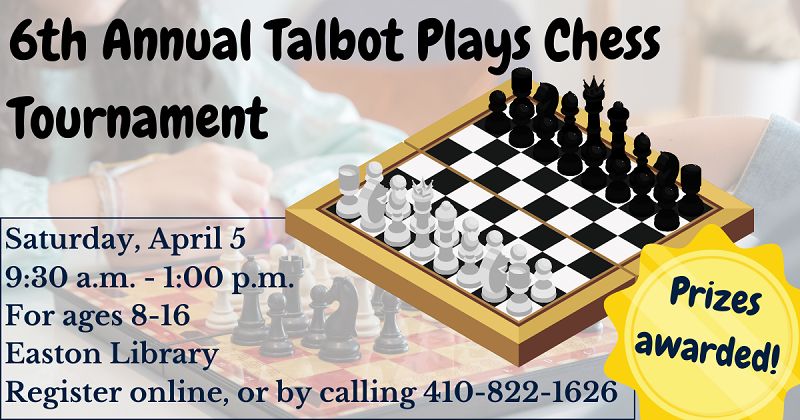 6th Annual Talbot Plays Chess Tournament. April 5.