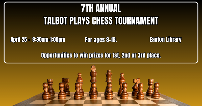 7th Annual Talbot Plays Chess Tournament. April 25.
