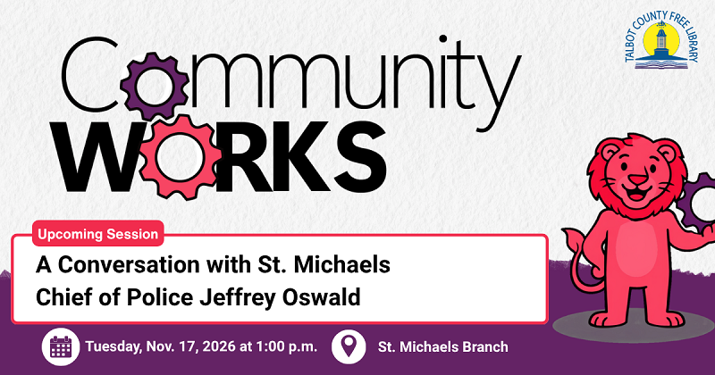 Community Works: A Conversation with St. Michaels Police Chief Jeffrey Oswald. November 17.