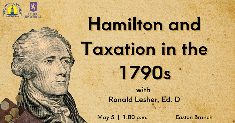 Hamilton and Taxation in the 1790's with Ronald Lesher, Ed. D. May 5.