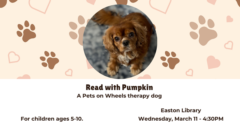 Read with Pumpkin, A Pets on Wheels Therapy Dog. March 11.