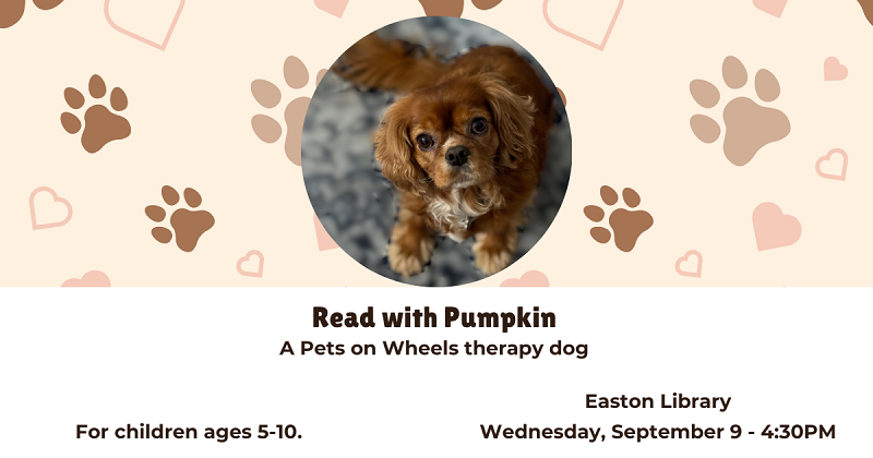 Read with Pumpkin, A Pets on Wheels Therapy Dog. September 9.